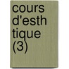 Cours D'Esth Tique (3) door Georg Wilhelm Friedrich Hegel