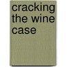 Cracking the Wine Case door Scott E. Smith