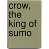 Crow, the King of Sumo door Larry Knipfing