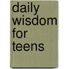 Daily Wisdom for Teens by Toni Sortor