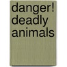 Danger! Deadly Animals door Katharine Kenah