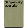 Dangerously Ever After door Dashka Slater