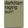 Darktitan: Raging Sun! by Kevin C. Jenkins