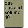 Das Ausland, Volume 10 by Unknown