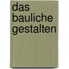 Das Bauliche Gestalten door Fritz Schumacher