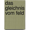 Das Gleichnis vom Feld door Wolfgang Osterhage