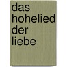 Das Hohelied der Liebe by Johann Goethe