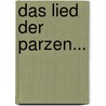 Das Lied Der Parzen... door Alfred Schirokauer