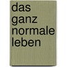 Das ganz normale Leben door Horst Nattermann