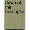 Dawn of the Helicopter by M. Di Terlizzi