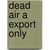 Dead Air a Export Only by Iain M. Banks