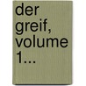 Der Greif, Volume 1... door Onbekend