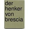 Der Henker von Brescia by Hugo Ball