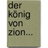 Der König Von Zion...