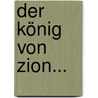 Der König Von Zion... door Carl Spindler