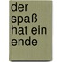 Der Spaß hat ein Ende