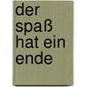 Der Spaß hat ein Ende by Jürgen Bernhardt