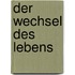 Der Wechsel des Lebens