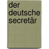 Der deutsche Secretär door Rumpf J.D.F.