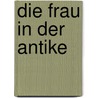 Die Frau in der Antike by Jenifer Neils