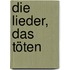 Die Lieder, das Töten