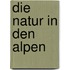 Die Natur in den Alpen