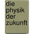 Die Physik der Zukunft