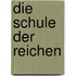 Die Schule der reichen