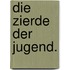 Die Zierde der Jugend.