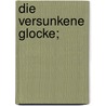 Die versunkene Glocke; door Hauptmann Gerhart