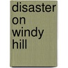 Disaster On Windy Hill by Lois Walfrid Johnson