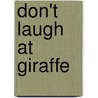 Don't Laugh at Giraffe door Rebecca Bender