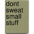 Dont Sweat Small Stuff