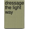 Dressage the Light Way door Perry Wood
