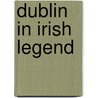 Dublin in Irish Legend by J.M. Flood