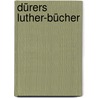 Dürers Luther-Bücher by Gottfried G. Krodel