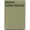 Dürers Luther-Bücher door Gottfried G. Krodel