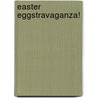 Easter Eggstravaganza! by Martha T. Ottersley