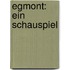 Egmont: Ein Schauspiel