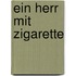 Ein Herr mit Zigarette
