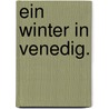 Ein Winter in Venedig. door Friedrich Pecht