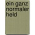 Ein ganz normaler Held
