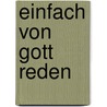 Einfach von Gott reden by Christian Lehmann
