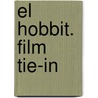 El Hobbit. Film Tie-In by John Ronald Reuel Tolkien