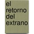 El Retorno del Extrano