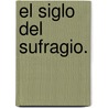 El Siglo del Sufragio. door Luis Medina Pena