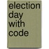 Election Day with Code