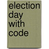 Election Day with Code by Heather C. Hudak