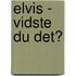 Elvis - Vidste du det?