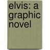 Elvis: A Graphic Novel door Terry Collins